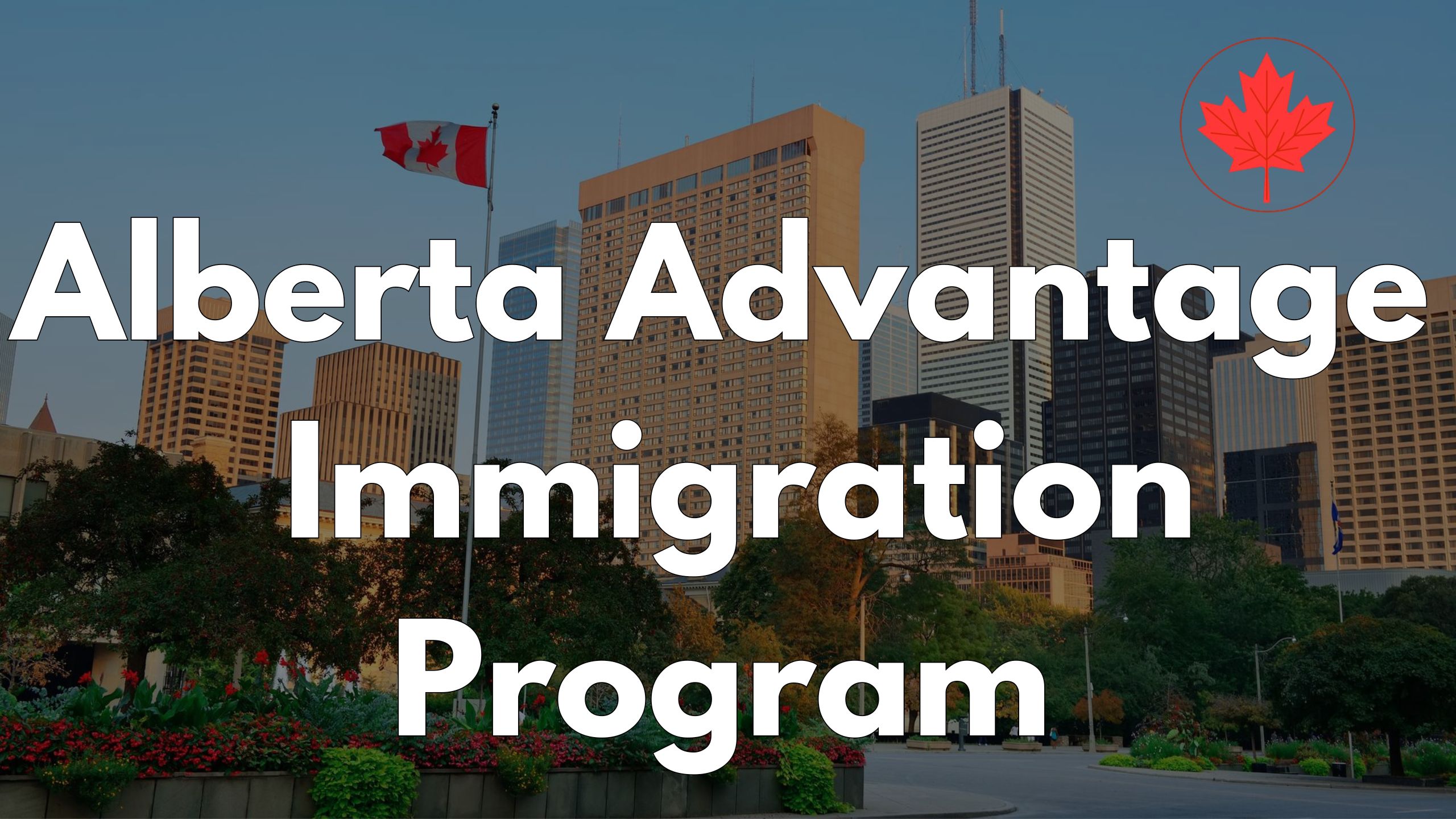 Alberta Advantage Immigration Program (AAIP): Your Way to Permanent Residency in Alberta